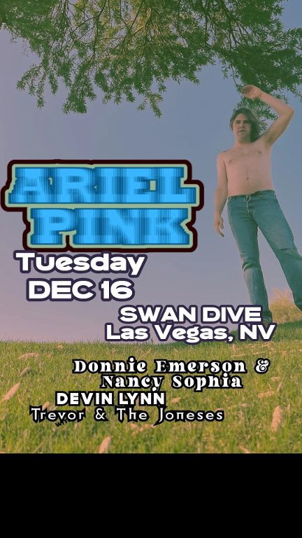 ARIEL PINK with Devin Lynn, Donnie Emerson & Nancy Sophia, Trevor & The Joneses