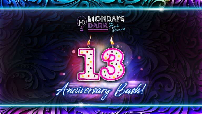Mondays Dark with Mark Shunock 13th Anniversary Bash