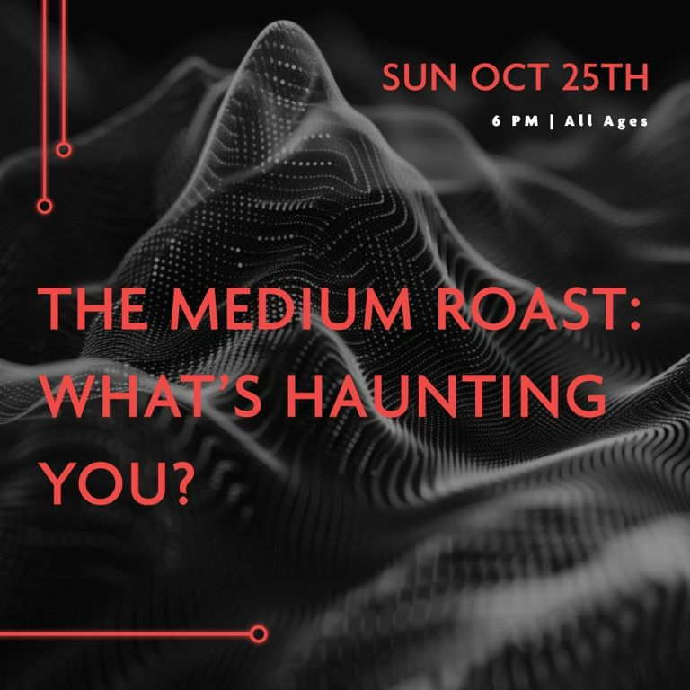The Medium Roast: What's Haunting You?